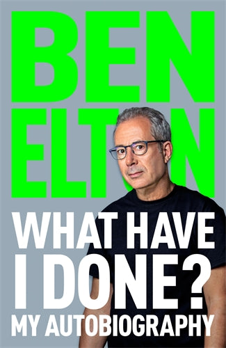 What Have I Done?: My Autobiography - Ben Elton