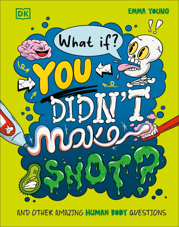 What If... You Didn't Make Snot? And Other Amazing Human Body Questions - Emma Young
