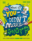 What If... You Didn't Make Snot? And Other Amazing Human Body Questions - Emma Young
