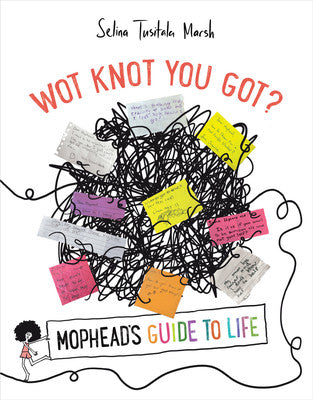 Wot Knot You Got? Mophead's Guide to Life - Selina Tusitala Marsh