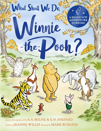 What Shall We Do, Winnie-the-Pooh?: A brand new Winnie-the-Pooh adventure featuring A.A Milne’s and E.H Shepard’s beloved characters - Jeanne Willis