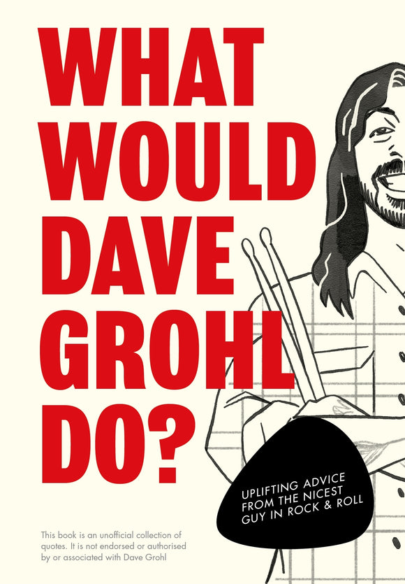 What Would Dave Grohl Do?: Uplifting advice from the nicest guy in rock & roll - Pop Press