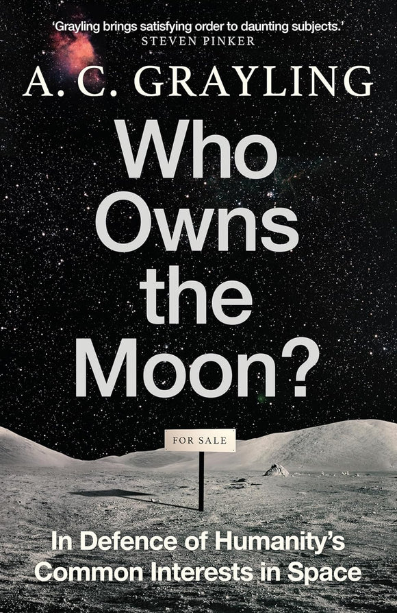 Who Owns the Moon?: In Defence of Humanity’s Common Interests in Space - Prof A.C Grayling