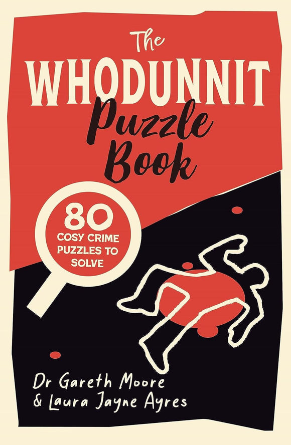 The Whodunnit Puzzle Book: 80 Cosy Crime Puzzles to Solve - Gareth Moore & Laura Jayne Ayres
