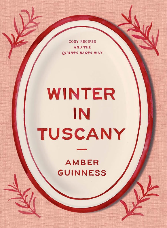 Winter in Tuscany: Cosy recipes and the quanto basta way - Amber Guinness