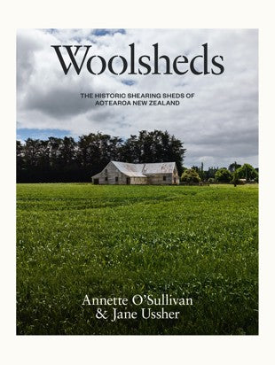 Woolsheds: The historic shearing sheds of Aotearoa New Zealand - Annette O'Sullivan & Jane Ussher PRE-ORDER