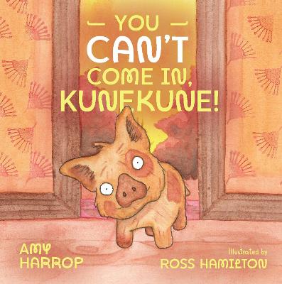 You Can't Come In, Kunekune! - Amy Harrop, Ross Hamilton