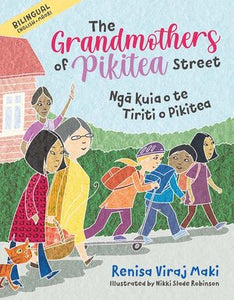 The Grandmothers of Pikitea Street/Ngā Kuia o te Tiriti o Pikitea - Renisa Viraj Maki