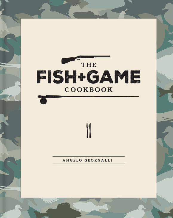 The Fish + Game Cookbook - Angelo Georgalli