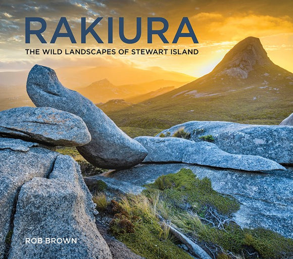 Rakiura: The Wild Landscapes of Stewart Island - Rob Brown