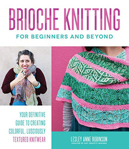 Brioche Knitting For Beginners & Beyond - Lesley Anne Robinson