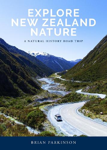 Explore New Zealand Nature - A Natural History Road Trip - Brian Parkinson