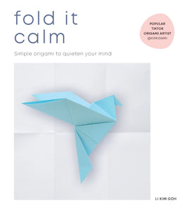 Fold It Calm - Simple Origami To Quieten Your Mind - Li Kim Goh