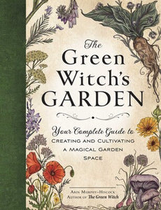 The Green Witch's Garden - Arin Murphy-Hiscock
