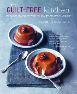 The Guilt-Free Kitchen - Indulgent Recipes without Refined Sugar, Wheat or Dairy