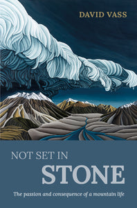 Not Set In Stone: The consequences of a mountain life - Dave Vass
