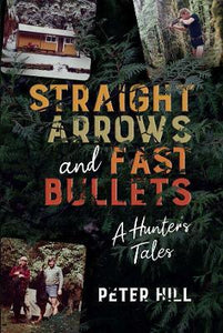 Straight Arrows and Fast Bullets : A Hunter's Tales Paperback - Peter Hill