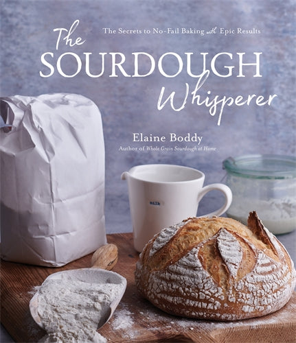The Sourdough Whisperer - Elaine Boddy