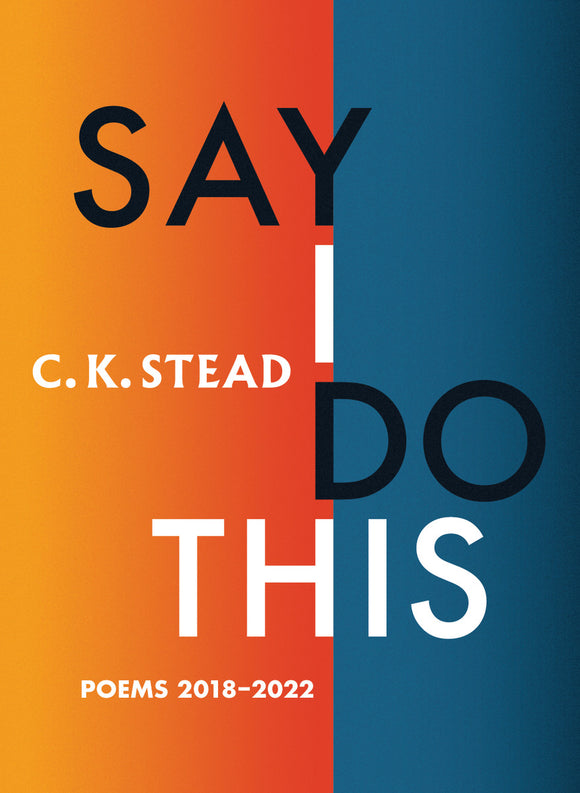 Say I Do This: Poems 2018-2022 - C. K. Stead