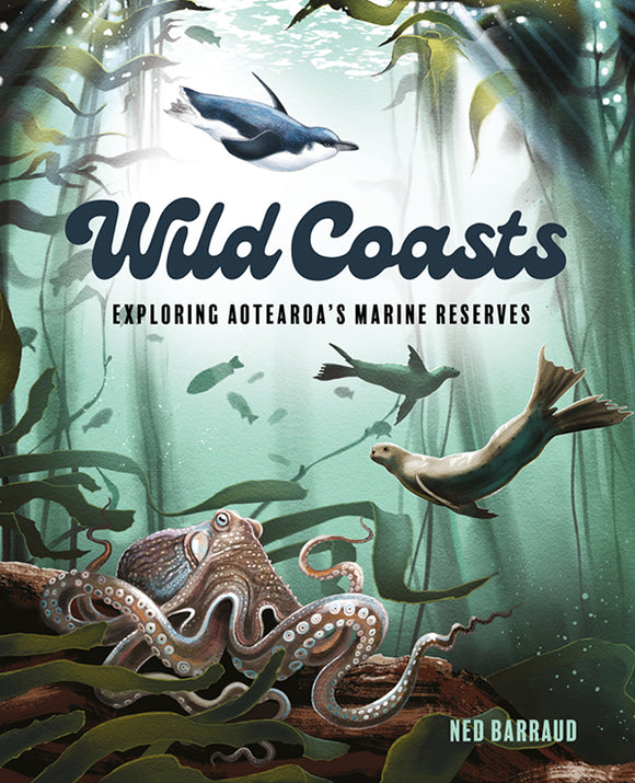 Wild Coasts: Exploring Aotearoa's marine reserves - Ned Barraud