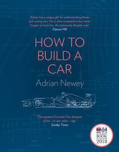 How To Build A Car: The Autobiography of the World's Greatest Formula 1 Designer - Adrian Newey