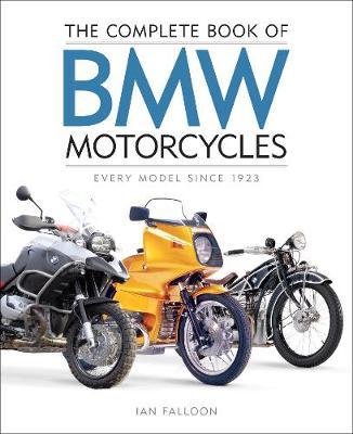 The Complete Book of BMW Motorcycles : Every Model Since 1923 - Ian Falloon