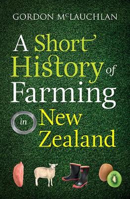 A Short History of Farming in New Zealand - Gordon McLauchlan
