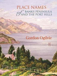 Place Names of Banks Peninsula and the Port Hills - Gordon Ogilvie