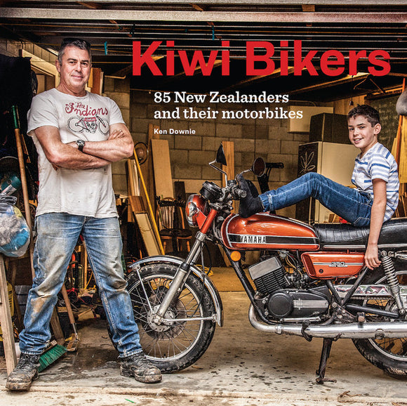 Kiwi Bikers: 85 New Zealanders and their motorbikes - Ken Downie