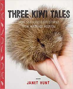 Three Kiwi Tales: More fabulous fix-it stories from Wildbase Hospital - Janet Hunt