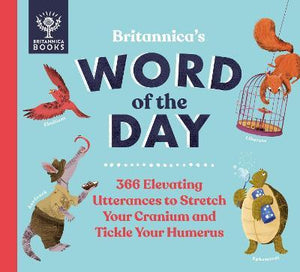 Britannica's Word of the Day : 366 Elevating Utterances to Stretch Your Cranium and Tickle Your Humerus