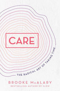 Care - The Radical Art of Taking Time; Brooke McAlary