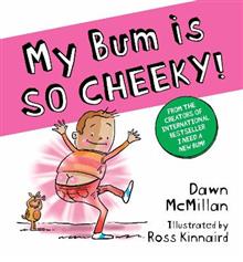 My Bum is So Cheeky! - Dawn McMillan