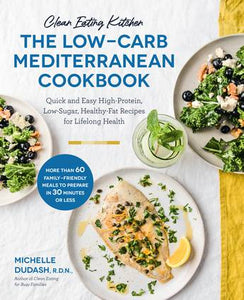 The Low-Carb Mediterranean Cookbook (Clean Eating Kitchen) - Michelle Dudash