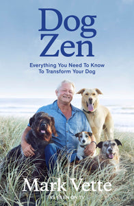 Dog Zen : Everything You Need to Know to Transform Your Dog -  Mark Vette