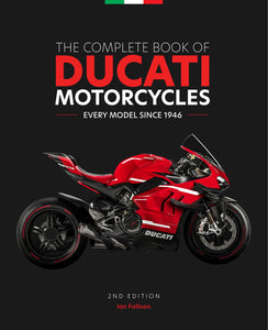 The Complete Book of Ducati Motorcycles 2nd Ed: Every Model Since 1946 - Ian Falloon