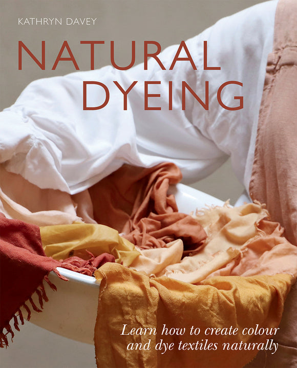 Natural Dyeing - Kathryn Davey