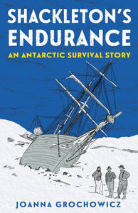 Shackleton's Endurance: An Antarctic Survival Story -  Joanna Grochowicz
