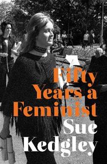 Fifty Years a Feminist - Sue Kedgley