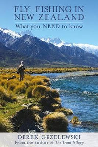 Fly-Fishing In New Zealand: What You NEED To Know - Derek Grzelewski