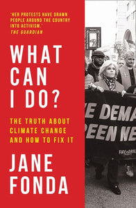 What Can I Do?: The Truth About Climate Change and How to Fix It - Jane Fonda