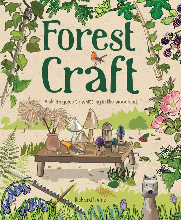 Forest Craft: A Child's Guide to Whittling in the Woodland - Richard Irvine