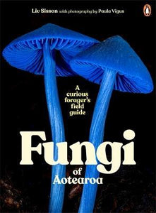 Fungi of Aotearoa : A Curious Forager's Field Guide - Liv Sisson