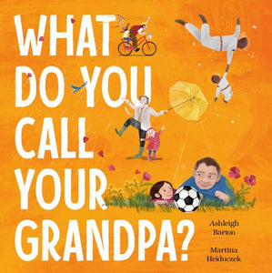 What Do You Call Your Grandpa? -  Ashleigh Barton & Martina Heiduczek