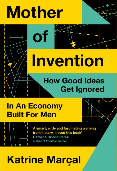 Mother of Invention How Good Ideas Get Ignored in An Economy Built for Men - Katrine Marçal