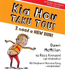Kia Hou Taku Tou!: I Need a New Bum! - Dawn McMillan (dual language)