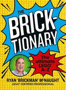 The Bricktionary: Brickman's ultimate LEGO A-Z - Ryan McNaught