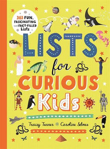 Lists for Curious Kids : 263 Fun, Fascinating and Fact-Filled Lists - Tracey Turner