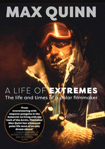 A Life of Extremes: The Life and Times of a Polar Filmmaker - Max Quinn