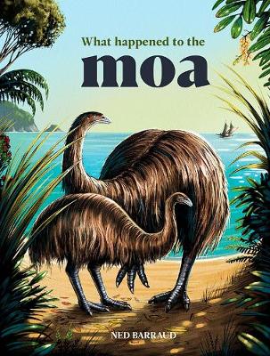 What Happened to the Moa - Ned Barraud